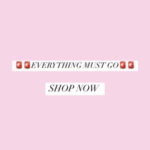 EVERYRHING MUST GO !!! SHOP NOW !!!